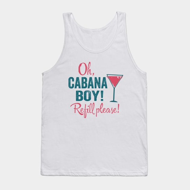 Cabana Boy - Refill Please Tank Top by Bigfinz